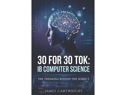 30 for 30 Tok: IB Computer Science: The Thinking Behind the Subject