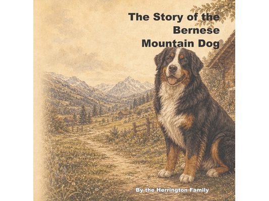 The Story of the Bernese Mountain Dog