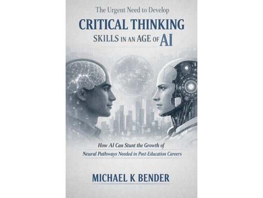 The Urgent Need to Develop Critical Thinking Skills in an Age of AI.: How AI Can Stunt the Growth of Neural Pathways Needed in Post-Education Careers
