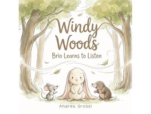 Windy Woods: Brio Learns to Listen: An illustrated book for children ages 3 to 5 that teaches listening before speaking and not interrupting An educat