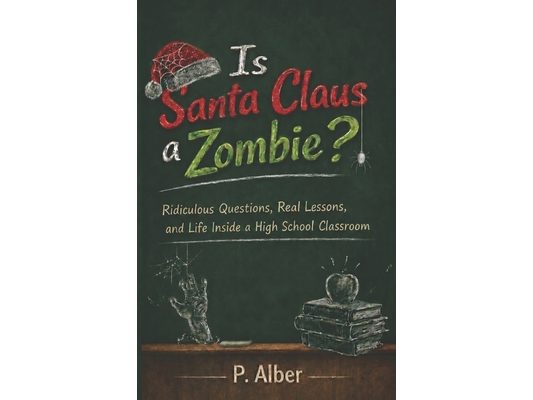 Is Santa Claus a Zombie? And Other Questions That Made Me a Teacher