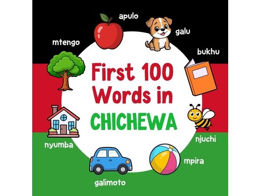 First 100 Words in Chichewa: Bilingual English Chichewa Picture Book for Kids with Pronunciations, Language Learning Flashcards, Dictionary for Babies