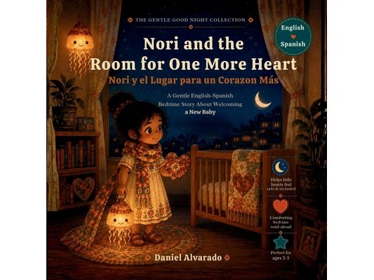 Nori and the Room for One More Heart - Nori y el Lugar para un Corazon Más: A Gentle English-Spanish Bedtime Story for Children Welcoming a New Baby