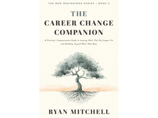 The Career Change Companion: A Practical, Compassionate Guide to Leaving Work That No Longer Fits and Building Toward Work That Does. Self-Assessment,