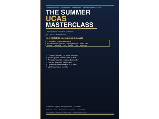 The Summer UCAS Masterclass: Step-by-Step Writing Guide for International Applicants Targeting Competitive Medicine, Law & STEM Programmes
