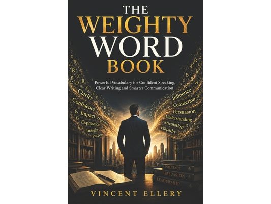 The Weighty Word Book: Powerful Vocabulary for Confident Speaking, Clear Writing and Smarter Communication