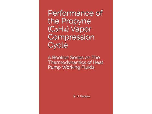 Performance of the Propyne (C₃H₄) Vapor Compression Cycle: Issue of A Booklet Series on The Thermodynamics of Heat Pump Working Fluids