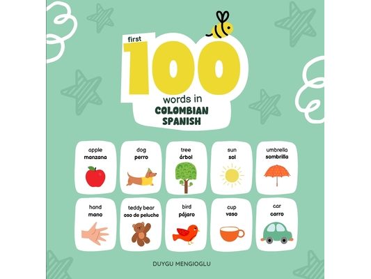 First 100 Words in Colombian Spanish: Colombian Spanish Language Learning for Kids, Bilingual Colombian Spanish Baby Book, Colombian Spanish First Dic