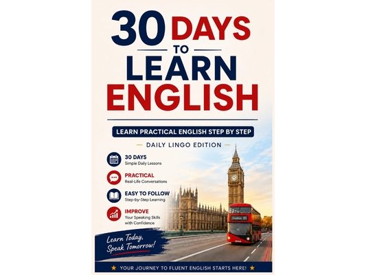 30 Days to Learn English: Learn Practical English Step by Step in Just 30 Days Everyday Vocabulary, Conversations & Exercises for Beginners