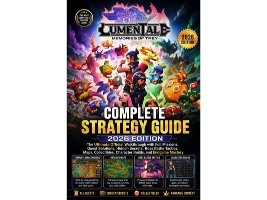 Lumentale: MEMORIES OF TREY COMPLETE STRATEGY GUIDE 2026 EDITION: The Ultimate Official Walkthrough with Full Missions, Quest Solutions, Hidden Secret