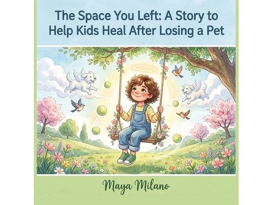 The Space You Left: A Story to Help Kids Heal After Losing a Pet