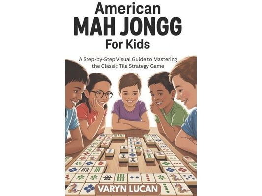 American Mah Jongg for Kids: A Step-by-Step Visual Guide to Mastering the Classic Tile Strategy Game