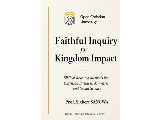 Faithful Inquiry for Kingdom Impact: Biblical Research Methods for Christian Business, Ministry, and Social Science