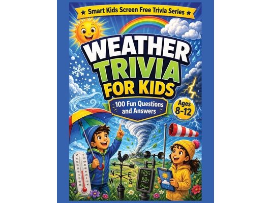 Weather Trivia for Children: 100 Fun Weather Questions and Answers for Curious Kids Ages 8-12