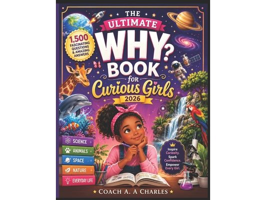 The Ultimate Why Book for Curious Girls 2026: 1,500 Fascinating Questions and Amazing Answers About Science, Animals, Space, Nature, and Everyday Life