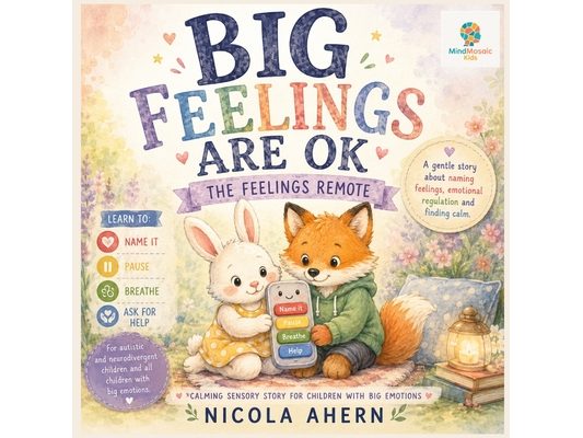 Big Feelings Are Ok: A Gentle Story About Naming Feelings, Emotional Regulation and Finding Calm
