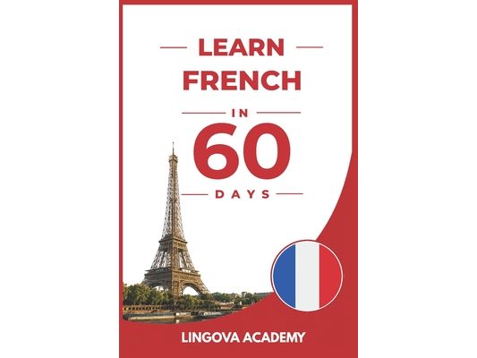 Learn French in 60 Days: The Ultimate Beginner's Guide to Learn French for Adults