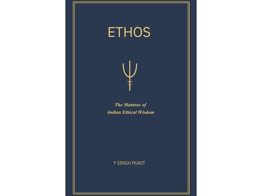Ethos: The Mantras of Indian Ethical Wisdom