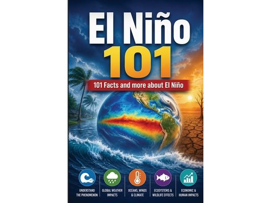El Nino 101: 101 Facts and more about the El Nino Weather effect