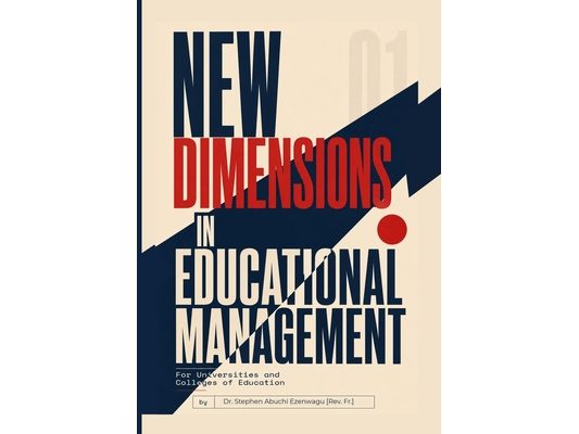 NEW DIMENSIONS IN EDUCATIONAL MANAGEMENT For Universities and Colleges of Education