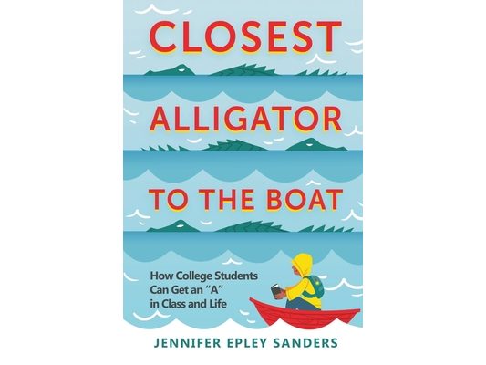 Closest Alligator to the Boat: How College Students Can Get an "A" in Class and Life