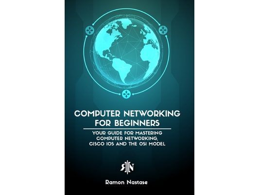 Computer Networking for Beginners: The Beginner's guide for Mastering Computer Networking and the OSI Model