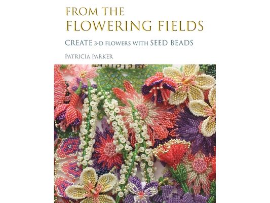From the Flowering Fields - Create 3-D Flowers with Seed Beads