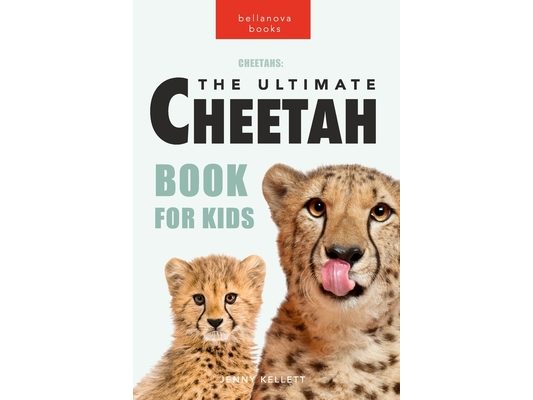 Cheetahs: The Ultimate Cheetah Book for Kids: 100+ Amazing Cheetah Facts, Photos, Quiz and More