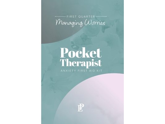 Pocket Therapist Anxiety First Aid Kit: First Quarter Managing Worries