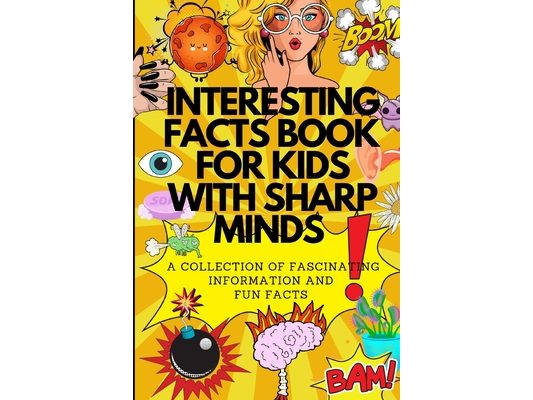 Interesting Facts Book: For Kids With Sharp Minds