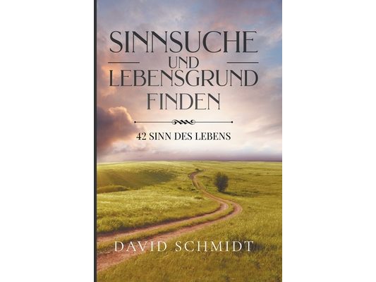 Sinnsuche Und Lebensgrund Finden: 42 Sinn Des Lebens