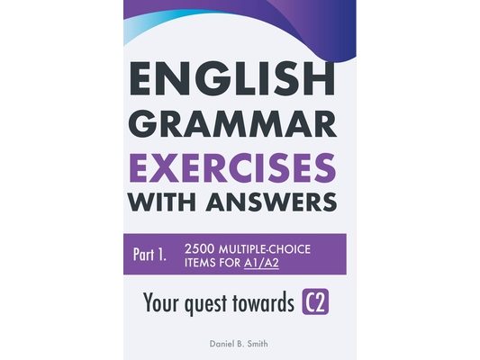 English Grammar Exercises with answers Part 1: Your quest towards C2