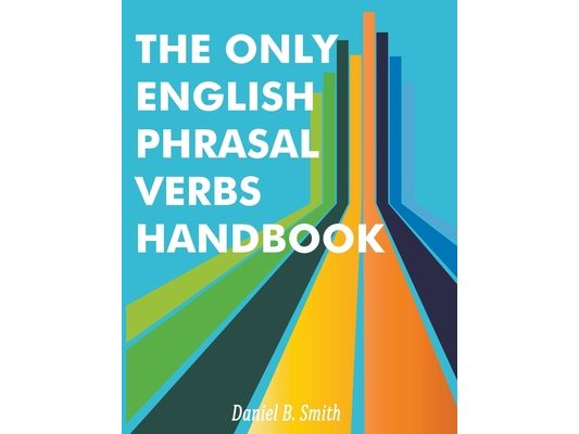The Only English Phrasal Verbs Handbook