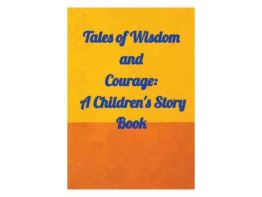 Tales of Wisdom and Courage: A Children 's Story Book