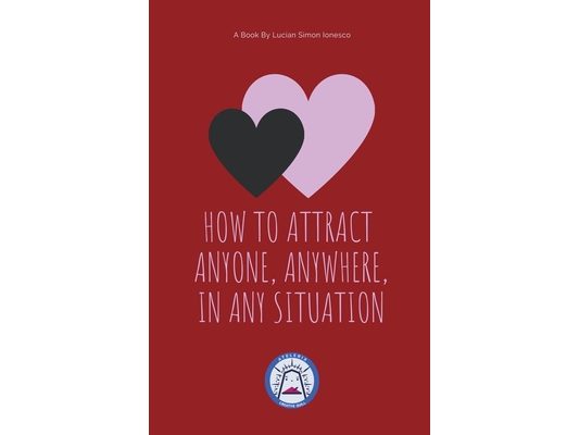 How to Attract Anyone, Anywhere, In Any Situation