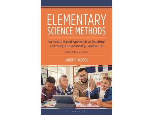 Elementary Science Methods: An Assets-Based Approach to Teaching, Learning, and Advocacy, Grades K-6, Second Edition