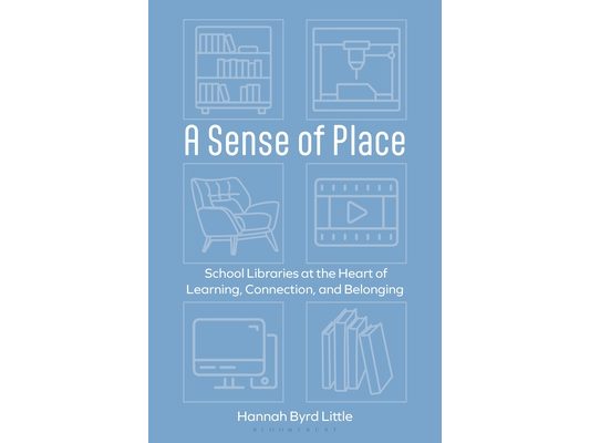 A Sense of Place: School Libraries at the Heart of Learning, Connection, and Belonging