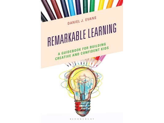 Remarkable Learning: A Guidebook for Building Creative and Confident Kids