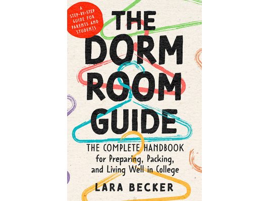 The Dorm Room Guide: The Complete Handbook for Preparing, Packing, and Living Well in College