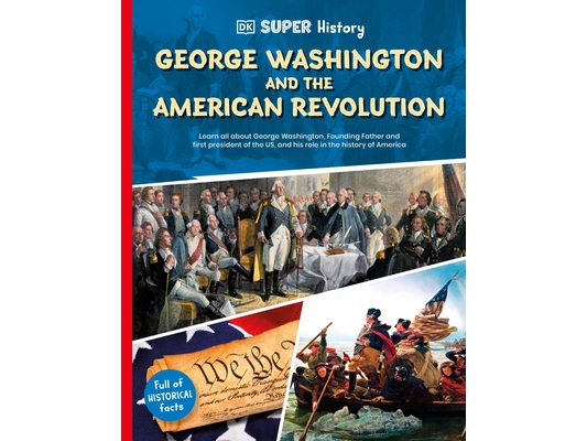 DK Super History George Washington and the American Revolution