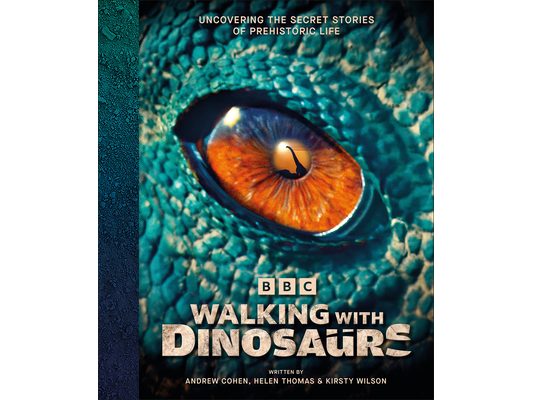 BBC Walking with Dinosaurs: Uncovering the Secret Stories of Prehistoric Life