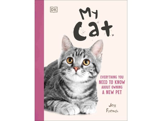 My Cat: Everything You Need to Know about Owning a New Pet