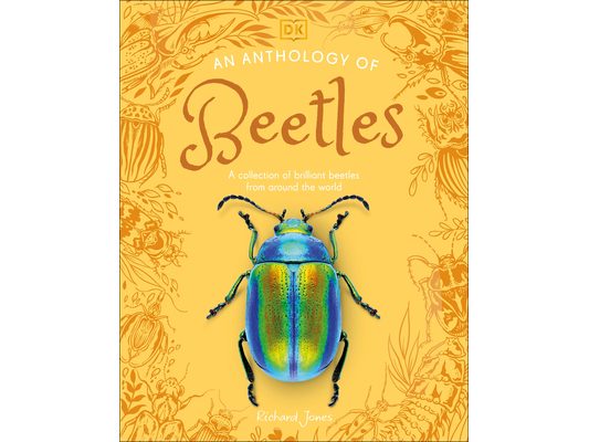 An Anthology of Beetles: A Collection of Brilliant Beetles from Around the World