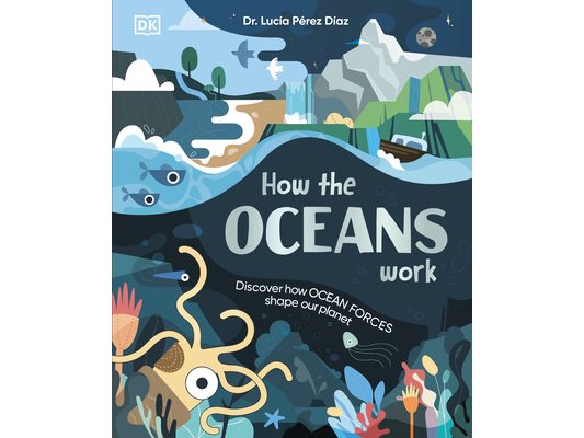 How the Oceans Work: Discover How Ocean Forces Shape Our Planet