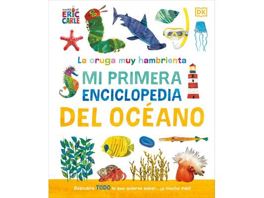 La Oruga Muy Hambrienta (the Very Hungry Caterpillar's Very First Ocean Encyclopedia): Mi Primera Enciclopedia del Oceano
