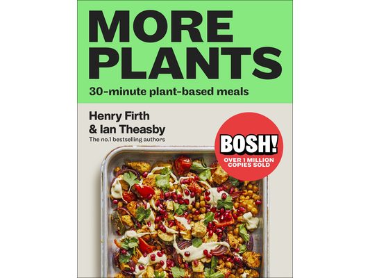 Bosh! More Plants: 30-Minute Plant-Based Meals