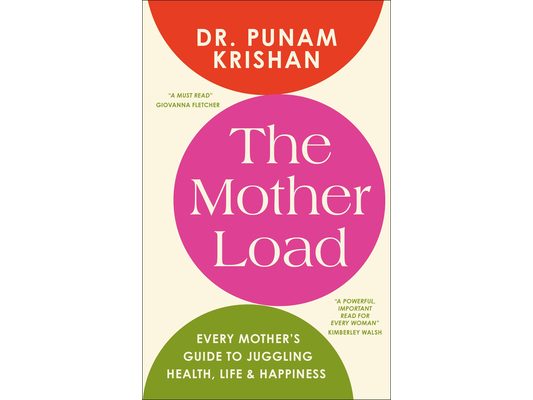 The Mother Load: Every Mother's Guide to Juggling Health, Life & Happiness