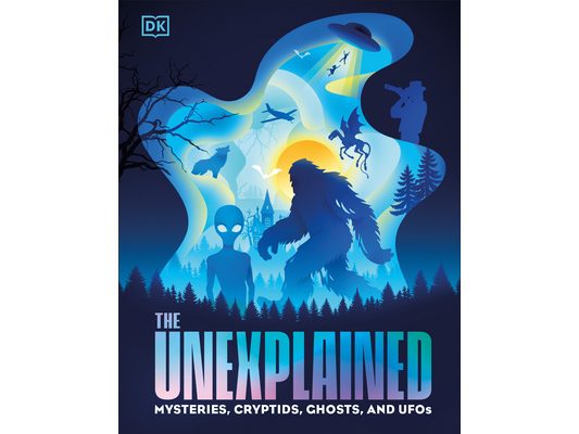 The Unexplained: Mysteries, Cryptids, Ghosts, and UFOs