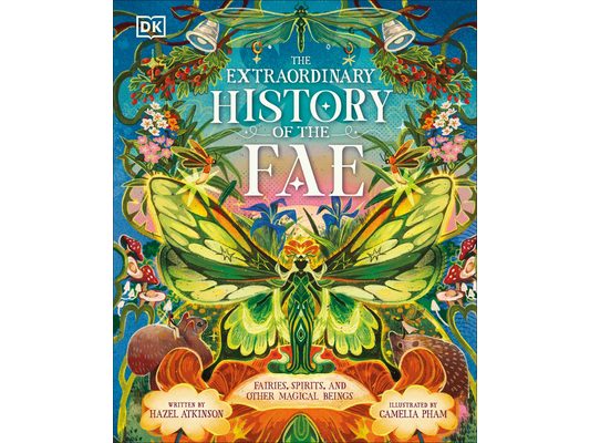 The Extraordinary History of the Fae: Fairies, Spirits, and Other Magical Beings