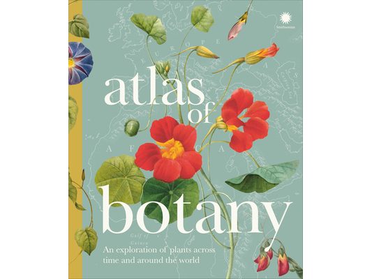 Atlas of Botany: An Exploration of Plants Across Time and Around the World